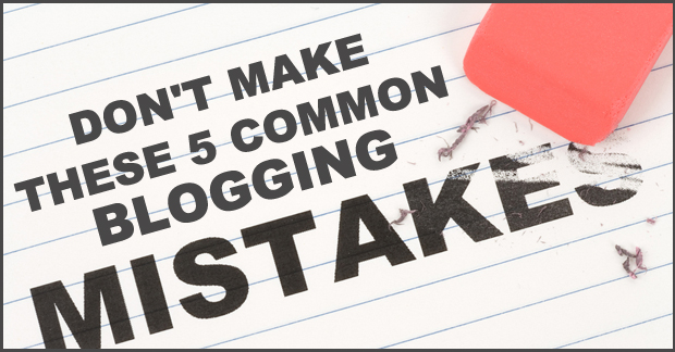 5 Common Blogging Mistakes